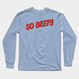 So Beefy Long Sleeve T-Shirt